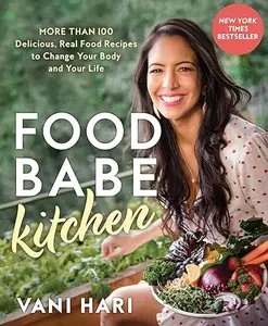 Food Babe Kitchen: More than 100 Delicious, Real Food Recipes to Change Your Body and Your Life (Repost)