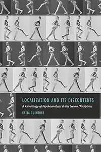 Localization and Its Discontents: A Genealogy of Psychoanalysis and the Neuro Disciplines