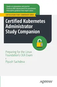 Certified Kubernetes Administrator Study Companion: Preparing for the Linux Foundation's CKA Exam