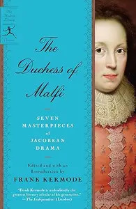 The Duchess of Malfi: Seven Masterpieces of Jacobean Drama