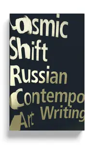 Cosmic Shift: Russian Contemporary Art Writing