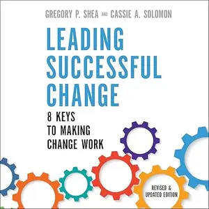 Leading Successful Change (Revised and Updated Edition): 8 Keys to Making Change Work [Audiobook]