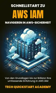 Schnellstart Zu AWS IAM: Navigieren In AWS-Sicherheit (German Edition)
