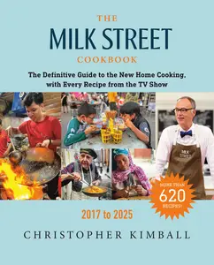 The Milk Street Cookbook: The Definitive Guide to the New Home Cooking, with Every Recipe from the TV Show, 2017-2025