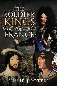 The Soldier Kings of France