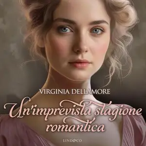 «Un'imprevista stagione romantica: Ragazze Regency 7» by Virginia Dellamore