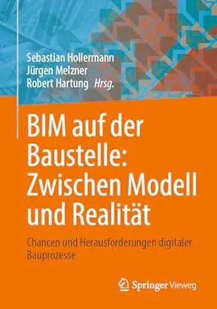 BIM auf der Baustelle: Zwischen Modell und Realität