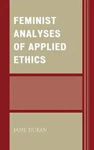 Feminist Analyses of Applied Ethics
