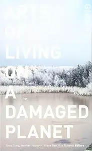 Arts of Living on a Damaged Planet: Ghosts and Monsters of the Anthropocene Ed 3