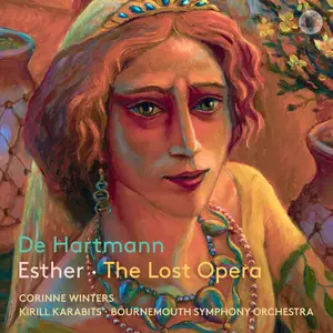Corinne Winters, Bournemouth Symphony Orchestra & Kirill Karabits - de Hartmann: Esther (The Lost Opera) (2026) [24/96]