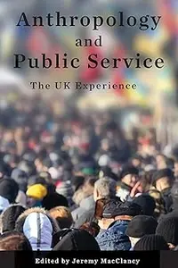 Anthropology and Public Service: The UK Experience