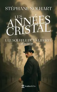 Stéphane Nolhart, "Les annees cristal, tome 1 : Le souffle de la liberte 1836-1858"