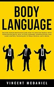 Body Language: Decode Human Behaviour and How to Analyze People with Persuasion Skills, NLP, Active Listening, Manipulation,