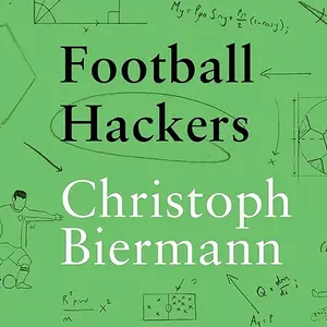 Football Hackers: The Science and Art of a Data Revolution [Audiobook]