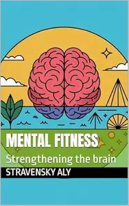 Mental Fitness: Strengthening the brain