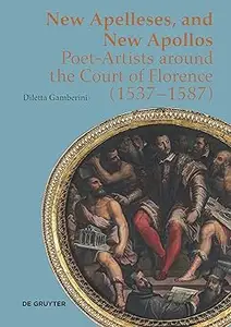 New Apelleses, and New Apollos: Poet-Artists around the Court of Florence