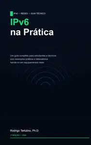 IPv6 na Prática: Um guia para estudantes e técnicos (Portuguese Edition)