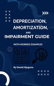 Depreciation, Amortization, and Impairment Guide: With Worked Examples
