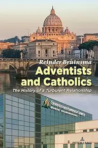 Adventists and Catholics: The History of a Turbulent Relationship