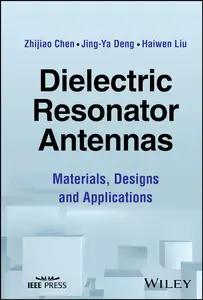 Dielectric Resonator Antennas: Materials, Designs and Applications