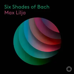 Max Lilja - Six Shades of Bach (2024)