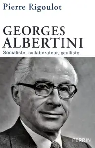 Pierre Rigoulot, "Georges Albertini: Socialiste, collaborateur, gaulliste"