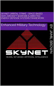 Skynet Orbital Strike - Space-Based Anti-Aircraft Warfare & Directed Energy Defense Systems Framework