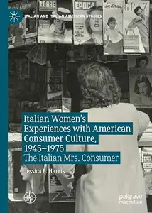 Italian Women's Experiences with American Consumer Culture, 1945–1975: The Italian Mrs. Consumer