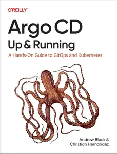 Argo CD: Up and Running: A Hands-On Guide to GitOps and Kubernetes