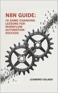 N8N Guide: 16 Game-Changing Lessons for Workflow Automation Success