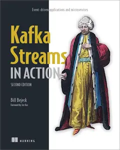 Kafka Streams in Action: Event-driven applications and microservices, 2nd Edition