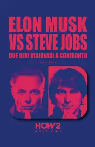 Dario Abate - Elon Musk vs Steve Jobs. Due geni visionari a confronto