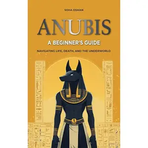 Anubis: A Beginner's Guide: Navigating Life, Death, and the Underworld [Audiobook]