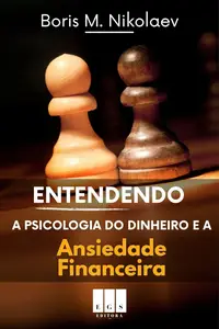 Entendendo a Psicologia do Dinheiro e a Ansiedade Financeira (Portuguese Edition)