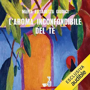 «L'aroma inconfondibile del tè» by Maria Elisabetta Giudici
