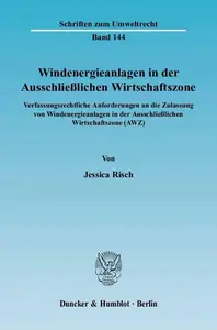 Windenergieanlagen in der Ausschließlichen Wirtschaftszone: Verfassungsrechtliche Anforderungen an die Zulassung von Windenergi