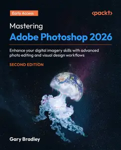 Mastering Adobe Photoshop 2026 - Second Edition (Early Access)
