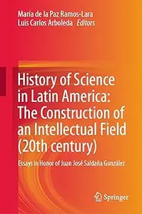 History of Science in Latin America: The Construction of an Intellectual Field