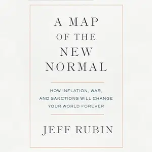 A Map of the New Normal: How Inflation, War, and Sanctions Will Change Your World Forever [Audiobook]