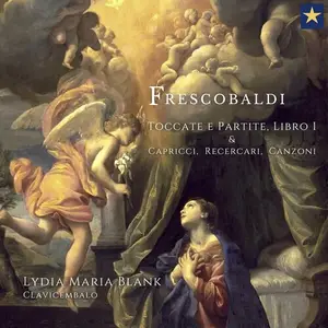 Lydia Maria Blank - Frescobaldi: Toccate e Partite, Libro I & Capricci, Recercari, Canzoni (2024)