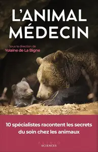 Collectif, "L'animal médecin : 10 spécialistes racontent les secrets du soin chez les animaux"