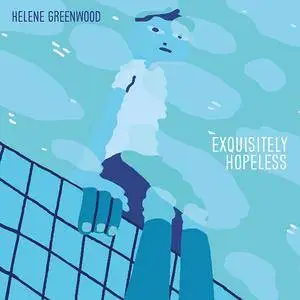 Helene Greenwood - Exquisitely Hopeless (2016)
