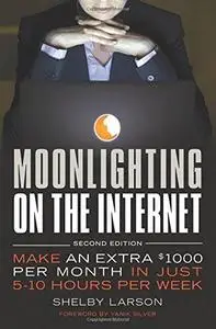Moonlighting on the Internet: Make An Extra $1000 Per Month in Just 5-10 Hours Per Week (Repost)