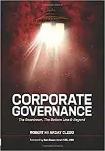 CORPORATE GOVERNANCE: The Boardroom, The Bottom Line & Beyond