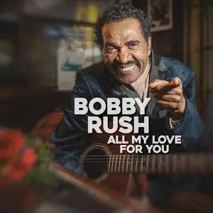 Bobby Rush - All My Love For You (2023) [Official Digital Download]