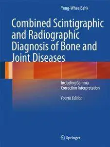 Combined Scintigraphic and Radiographic Diagnosis of Bone and Joint Diseases (Repost)