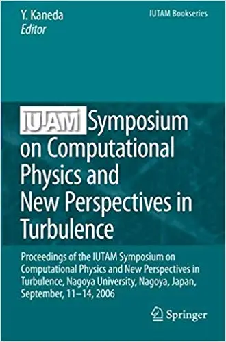 IUTAM Symposium on Computational Physics and New Perspectives in Turbulence (Repost)
