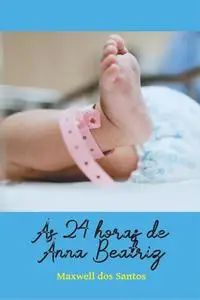 «As 24 horas de Anna Beatriz» by Maxwell Santos