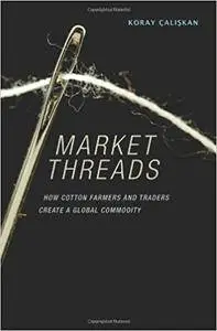 Market Threads: How Cotton Farmers and Traders Create a Global Commodity