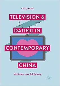 Television and Dating in Contemporary China: Identities, Love and Intimacy (Repost)